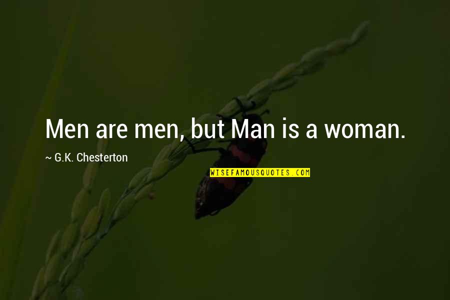 A Man Quotes By G.K. Chesterton: Men are men, but Man is a woman.