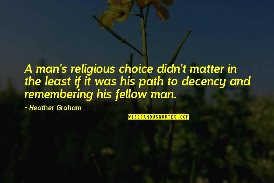 A Man Quotes By Heather Graham: A man's religious choice didn't matter in the