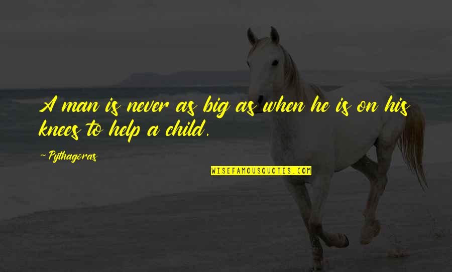 A Man Quotes By Pythagoras: A man is never as big as when