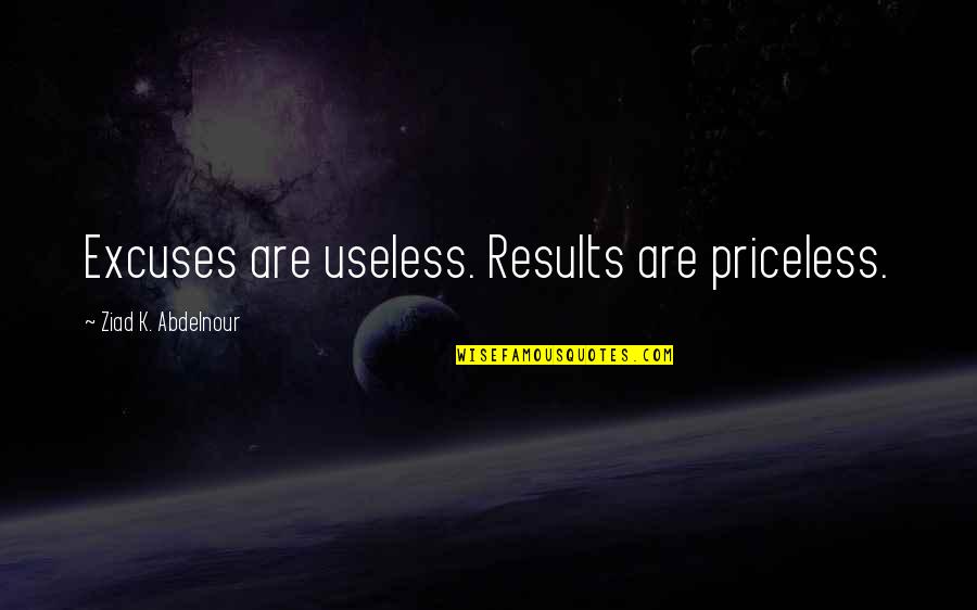 A Man Should Make A Woman Feel Quotes By Ziad K. Abdelnour: Excuses are useless. Results are priceless. A Man Should Make A Woman Feel Quotes By Ziad K. Abdelnour: Excuses are useless. Results are priceless.