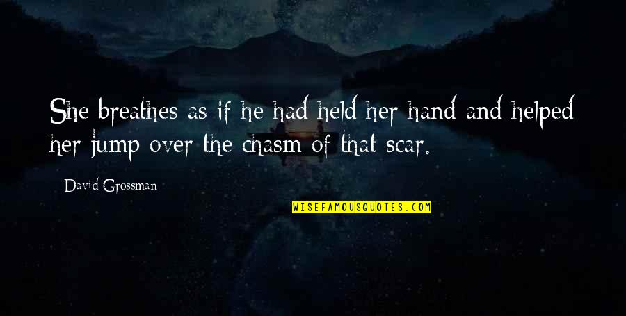 A Man Should Never Put His Hands On A Woman Quotes By David Grossman: She breathes as if he had held her