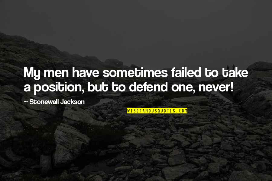 A Man Should Never Put His Hands On A Woman Quotes By Stonewall Jackson: My men have sometimes failed to take a