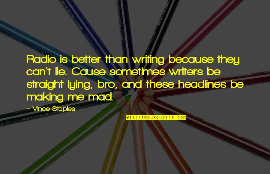 A Man Should Never Put His Hands On A Woman Quotes By Vince Staples: Radio is better than writing because they can't