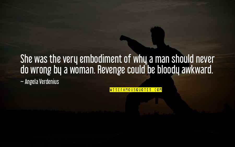 A Man Should Never Quotes By Angela Verdenius: She was the very embodiment of why a