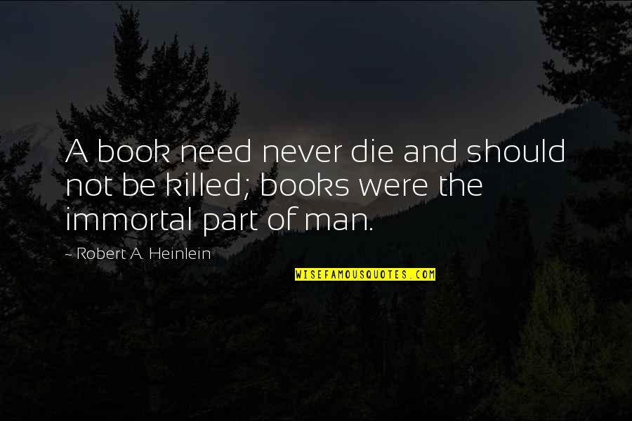 A Man Should Never Quotes By Robert A. Heinlein: A book need never die and should not