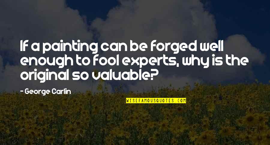 A Man Should Provide Quotes By George Carlin: If a painting can be forged well enough