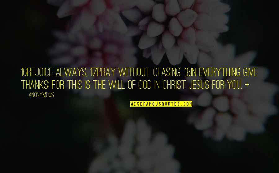 A Man Should Treat A Woman Quotes By Anonymous: 16Rejoice always, 17pray without ceasing, 18in everything give