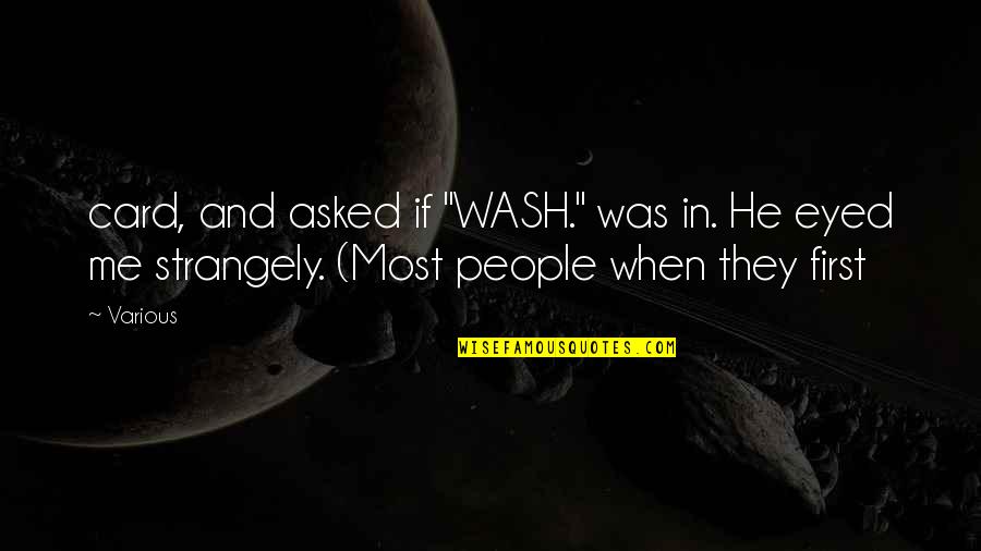 A Man Should Treat A Woman Quotes By Various: card, and asked if "WASH." was in. He