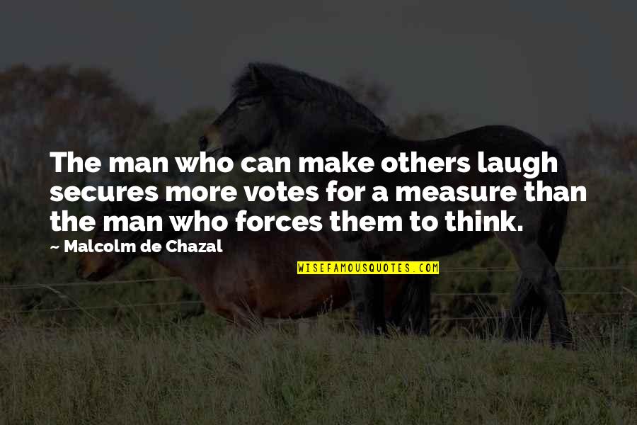 A Man That Can Make You Laugh Quotes By Malcolm De Chazal: The man who can make others laugh secures