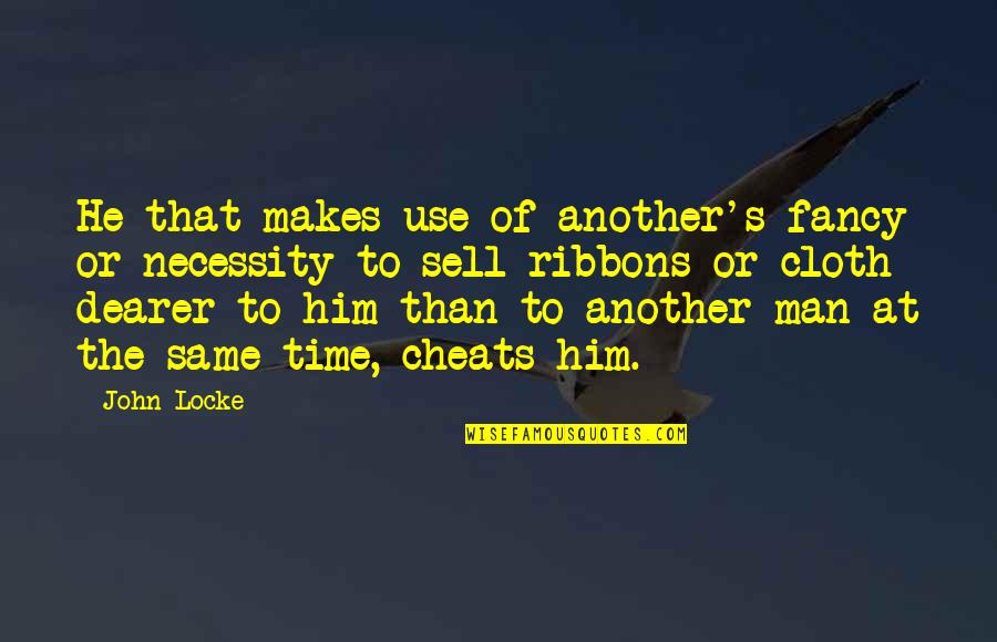 A Man That Cheats Quotes By John Locke: He that makes use of another's fancy or