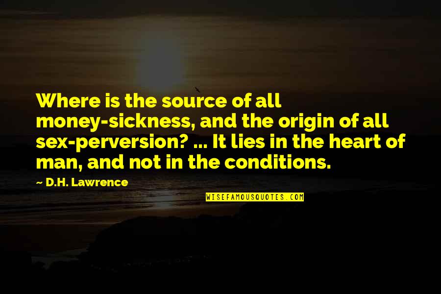 A Man That Lies Quotes By D.H. Lawrence: Where is the source of all money-sickness, and