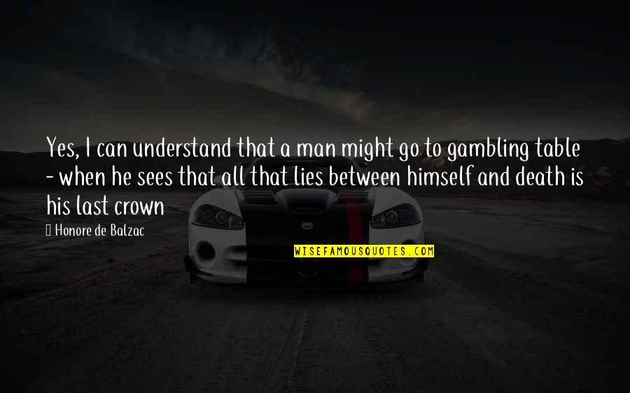 A Man That Lies Quotes By Honore De Balzac: Yes, I can understand that a man might