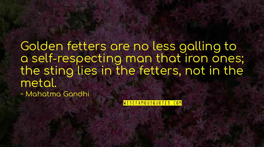 A Man That Lies Quotes By Mahatma Gandhi: Golden fetters are no less galling to a