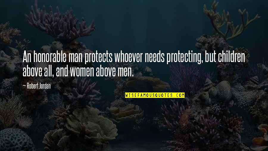 A Man That Protects Quotes By Robert Jordan: An honorable man protects whoever needs protecting, but