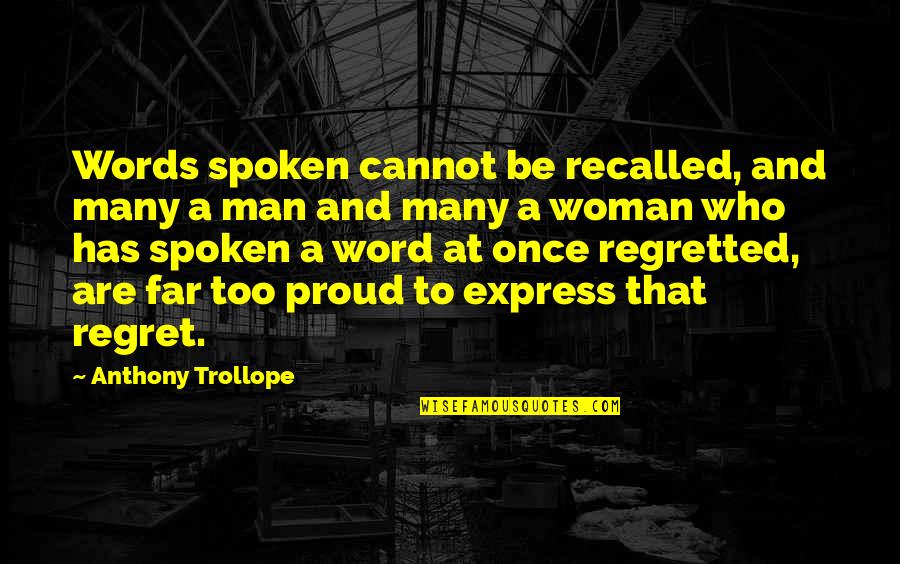 A Man That Quotes By Anthony Trollope: Words spoken cannot be recalled, and many a