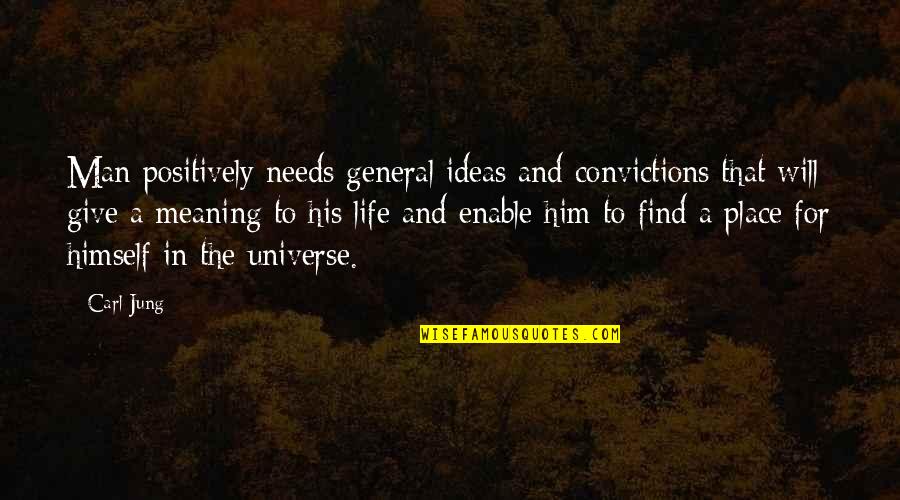 A Man That Quotes By Carl Jung: Man positively needs general ideas and convictions that