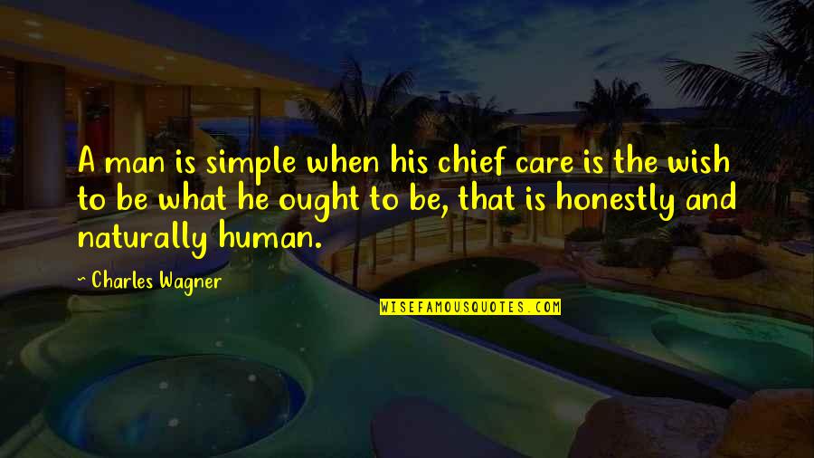 A Man That Quotes By Charles Wagner: A man is simple when his chief care