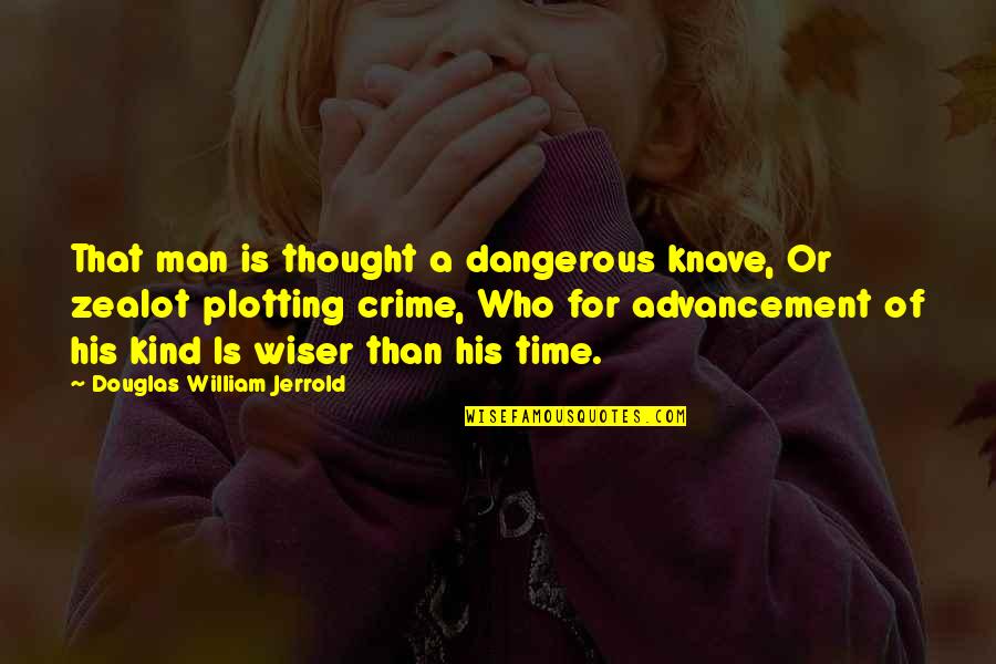 A Man That Quotes By Douglas William Jerrold: That man is thought a dangerous knave, Or