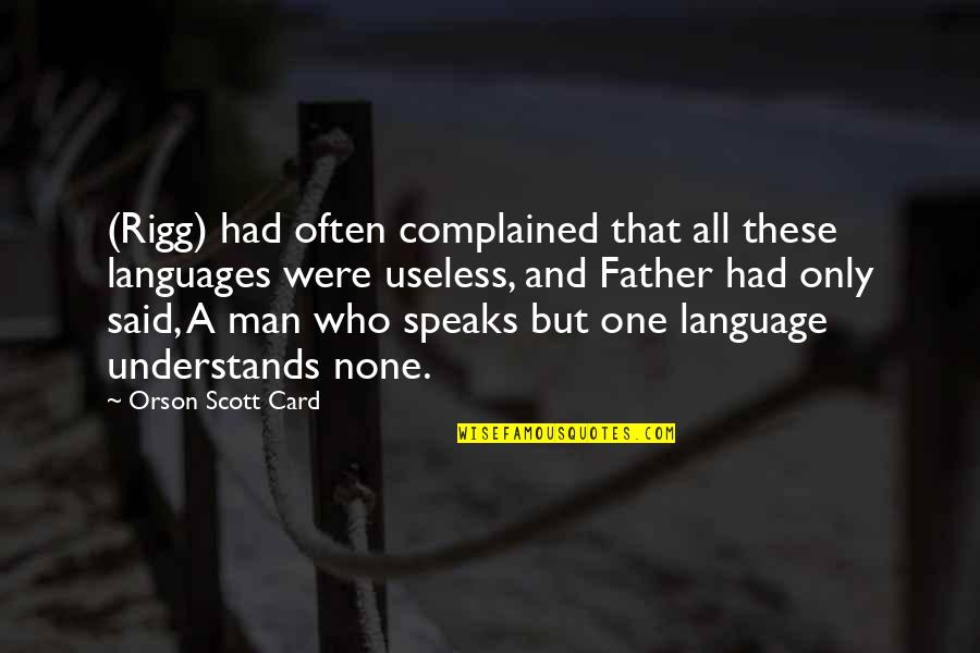A Man That Quotes By Orson Scott Card: (Rigg) had often complained that all these languages