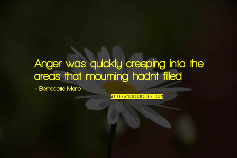 A Man That Smells Good Quotes By Bernadette Marie: Anger was quickly creeping into the areas that A Man That Smells Good Quotes By Bernadette Marie: Anger was quickly creeping into the areas that