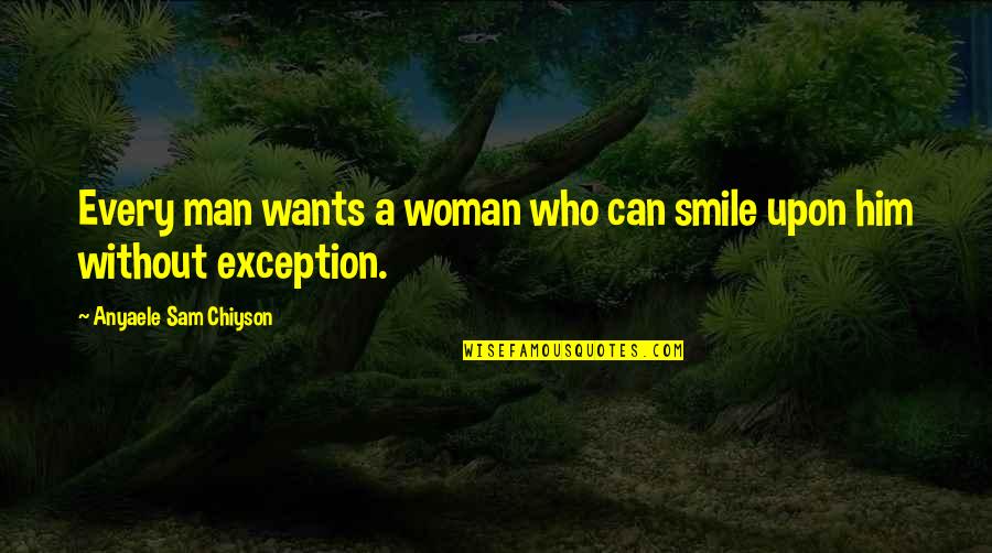 A Man Wants A Woman Quotes By Anyaele Sam Chiyson: Every man wants a woman who can smile