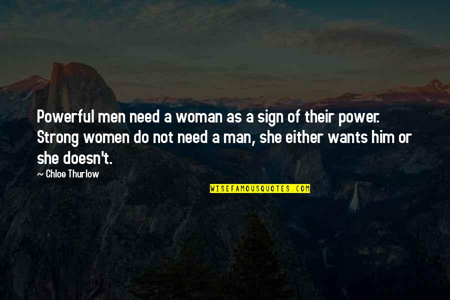 A Man Wants A Woman Quotes By Chloe Thurlow: Powerful men need a woman as a sign