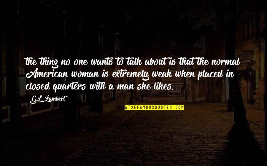 A Man Wants A Woman Quotes By G.L. Lambert: the thing no one wants to talk about