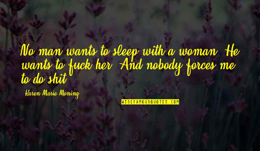A Man Wants A Woman Quotes By Karen Marie Moning: No man wants to sleep with a woman.