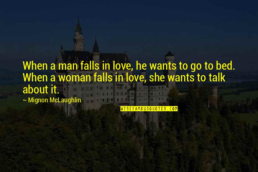 A Man Wants A Woman Quotes By Mignon McLaughlin: When a man falls in love, he wants