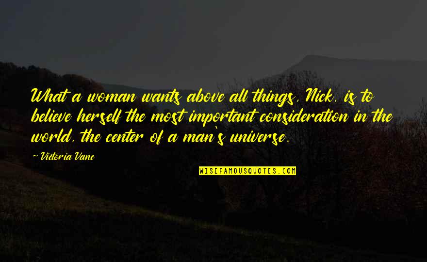 A Man Wants A Woman Quotes By Victoria Vane: What a woman wants above all things, Nick,