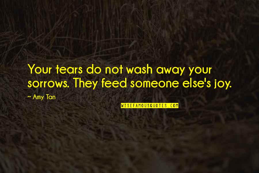 A Man Who Cannot Keep His Word Quotes By Amy Tan: Your tears do not wash away your sorrows.