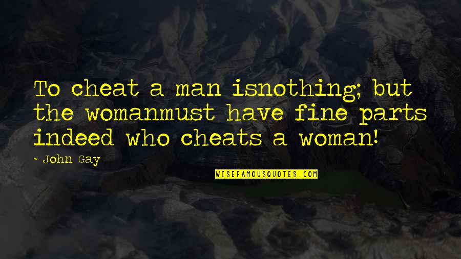 A Man Who Cheats Quotes By John Gay: To cheat a man isnothing; but the womanmust