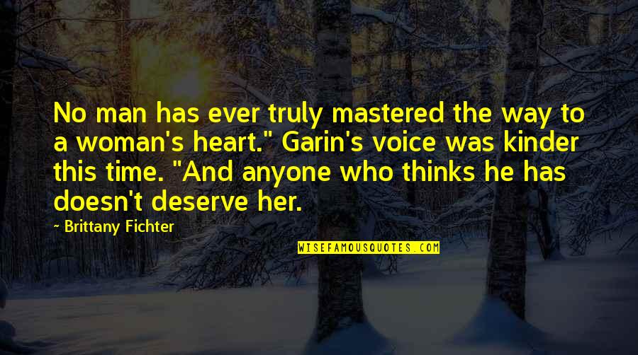 A Man Who Doesn't Deserve You Quotes By Brittany Fichter: No man has ever truly mastered the way