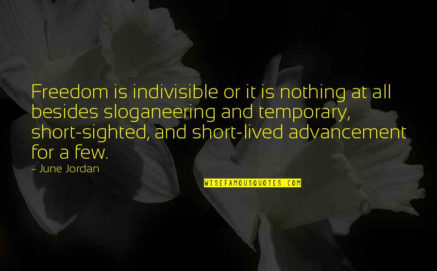 A Man Who Ignores You Quotes By June Jordan: Freedom is indivisible or it is nothing at A Man Who Ignores You Quotes By June Jordan: Freedom is indivisible or it is nothing at