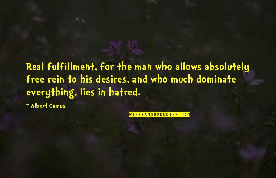 A Man Who Lies Quotes By Albert Camus: Real fulfillment, for the man who allows absolutely