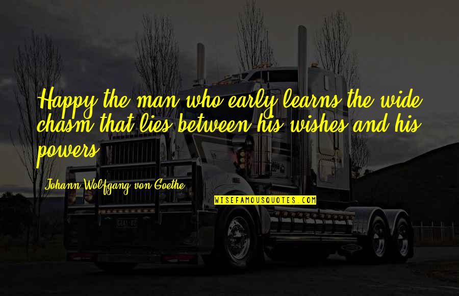 A Man Who Lies Quotes By Johann Wolfgang Von Goethe: Happy the man who early learns the wide
