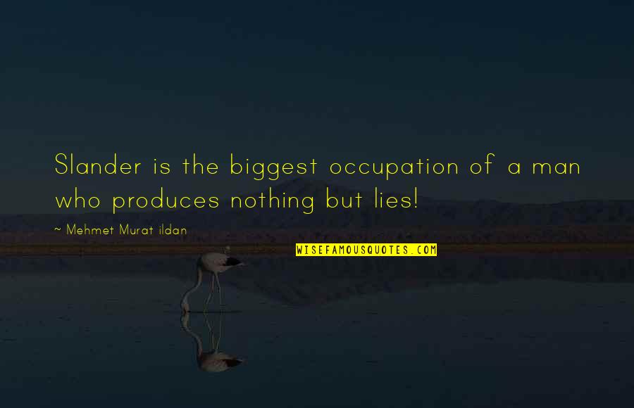 A Man Who Lies Quotes By Mehmet Murat Ildan: Slander is the biggest occupation of a man