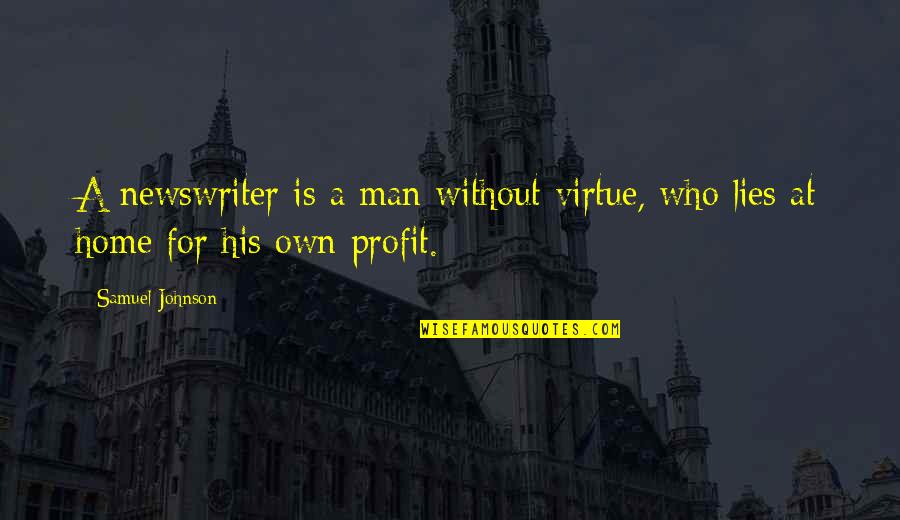 A Man Who Lies Quotes By Samuel Johnson: A newswriter is a man without virtue, who