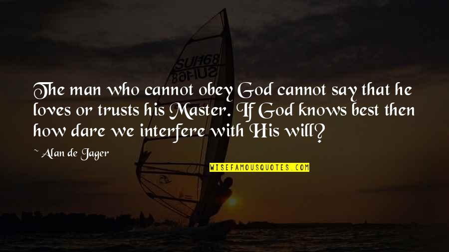 A Man Who Loves God Quotes By Alan De Jager: The man who cannot obey God cannot say