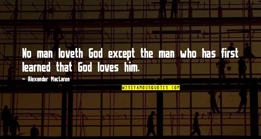 A Man Who Loves God Quotes By Alexander MacLaren: No man loveth God except the man who