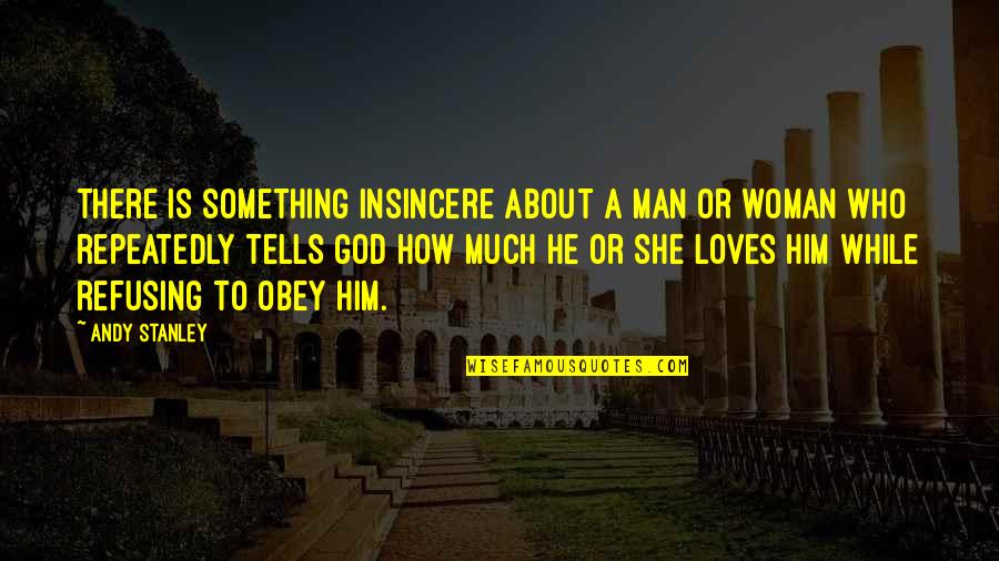 A Man Who Loves God Quotes By Andy Stanley: There is something insincere about a man or