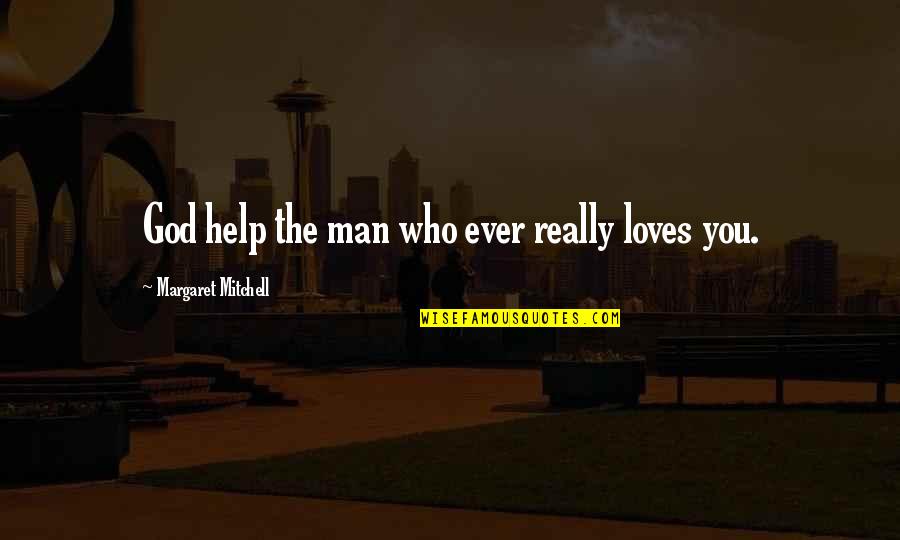A Man Who Loves God Quotes By Margaret Mitchell: God help the man who ever really loves