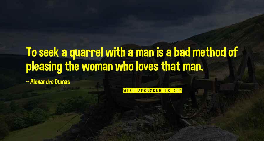 A Man Who Loves You Quotes By Alexandre Dumas: To seek a quarrel with a man is