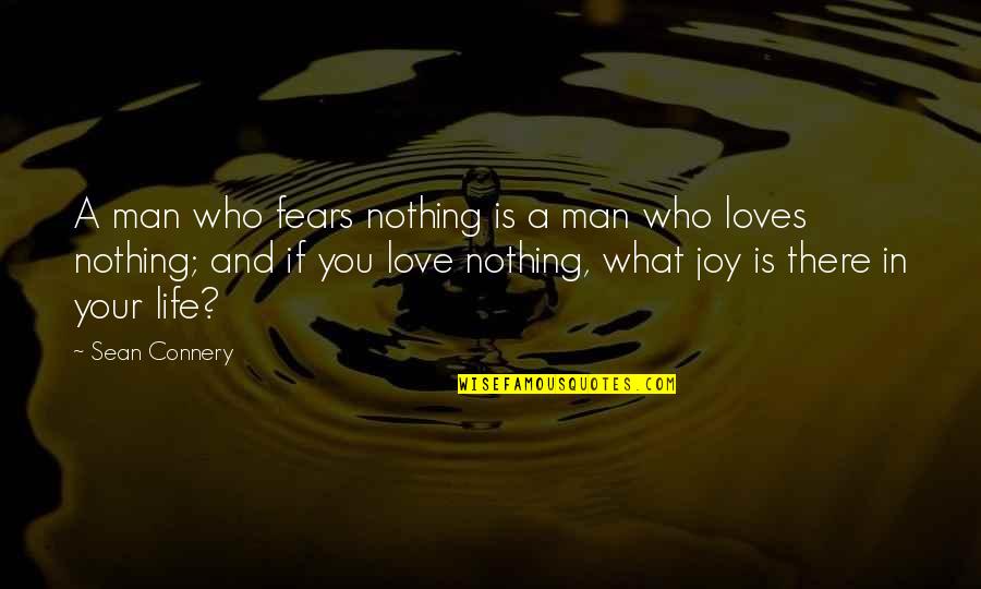 A Man Who Loves You Quotes By Sean Connery: A man who fears nothing is a man