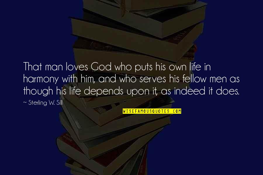 A Man Who Loves You Quotes By Sterling W. Sill: That man loves God who puts his own