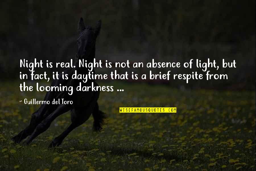 A Man Who Provides Quotes By Guillermo Del Toro: Night is real. Night is not an absence