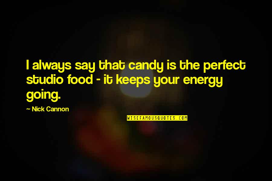 A Man Who Provides Quotes By Nick Cannon: I always say that candy is the perfect