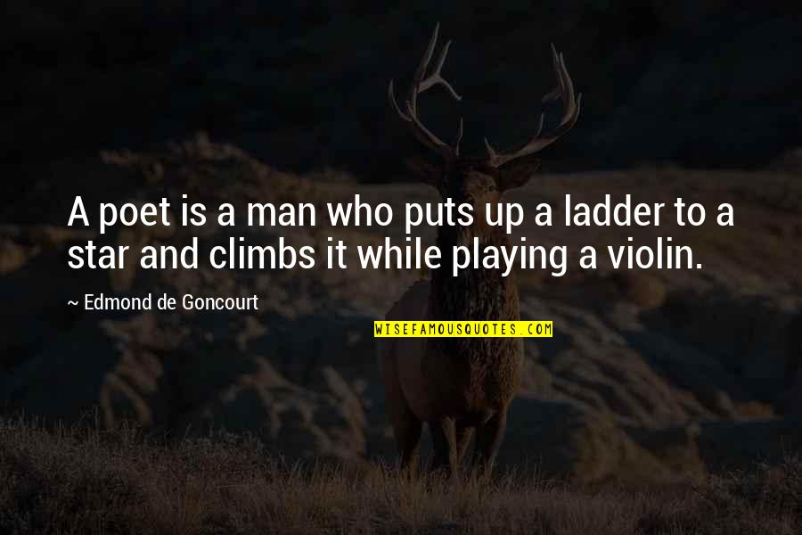 A Man Who Quotes By Edmond De Goncourt: A poet is a man who puts up A Man Who Quotes By Edmond De Goncourt: A poet is a man who puts up