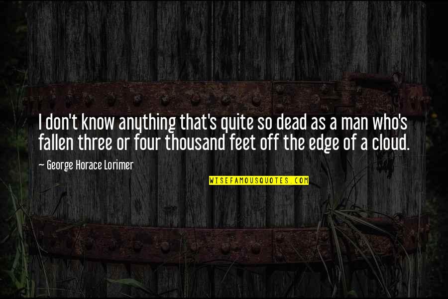 A Man Who Quotes By George Horace Lorimer: I don't know anything that's quite so dead A Man Who Quotes By George Horace Lorimer: I don't know anything that's quite so dead