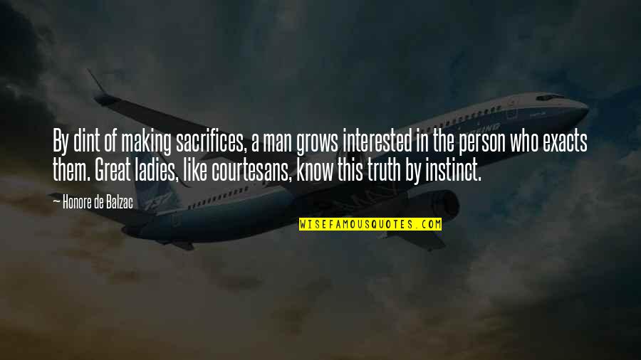 A Man Who Quotes By Honore De Balzac: By dint of making sacrifices, a man grows A Man Who Quotes By Honore De Balzac: By dint of making sacrifices, a man grows